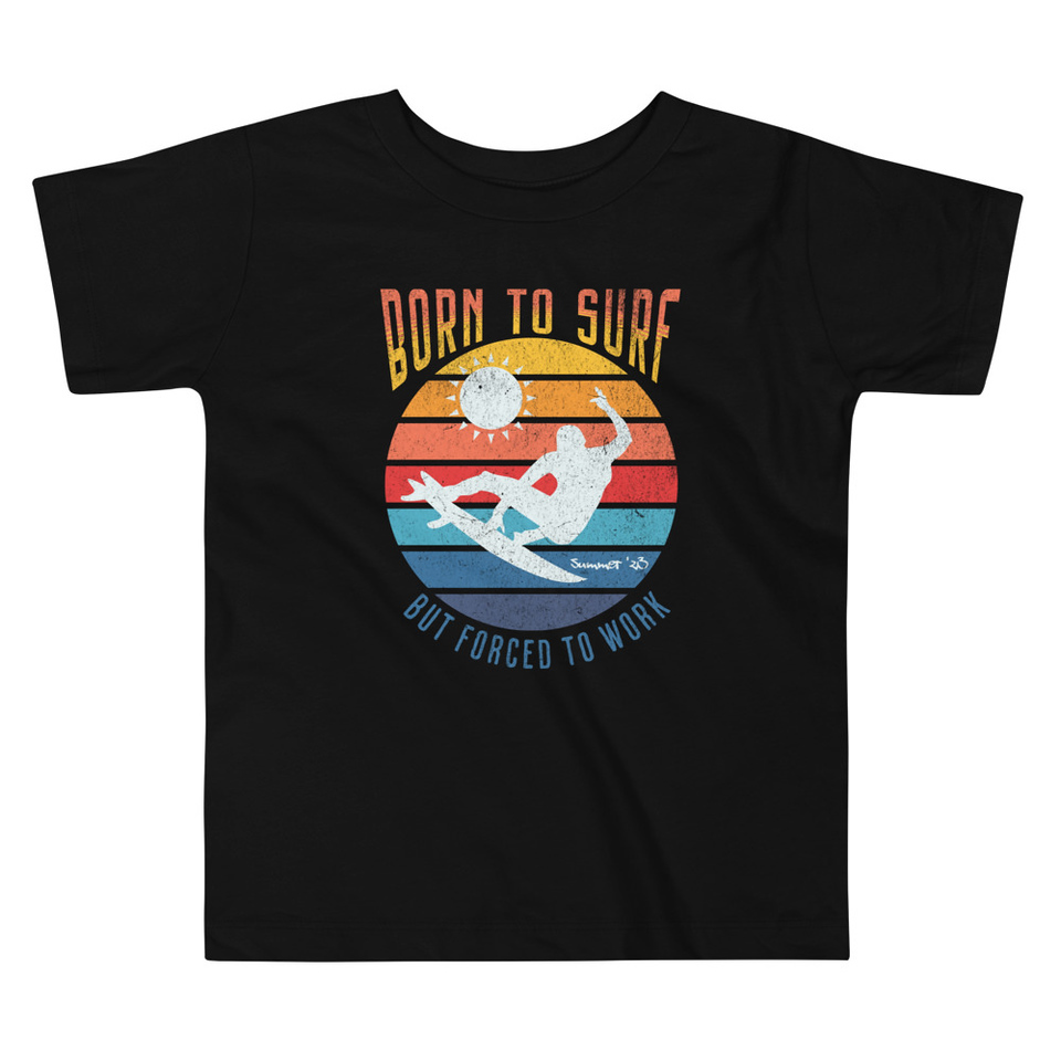 Born to Surf - But Forced to Work Toddler Staple Tee