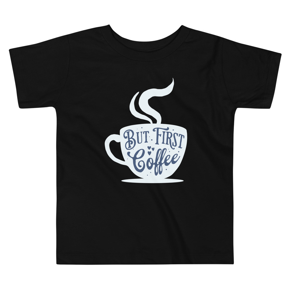 But First Coffee - Hand Lettering Typography Toddler Staple Tee