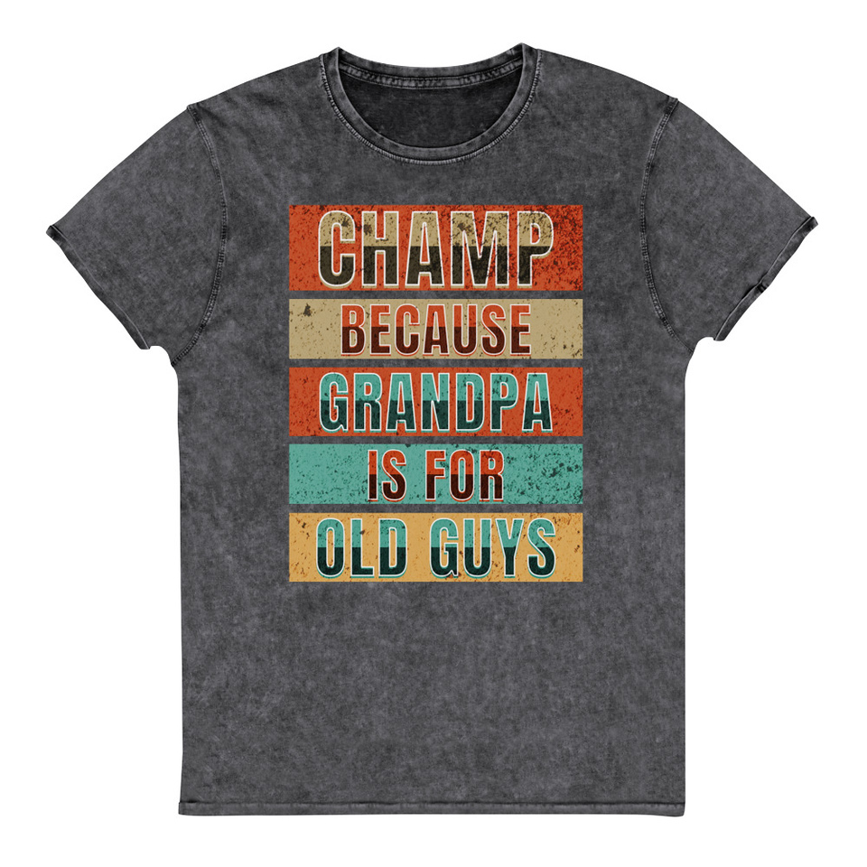 Champ Because Grandpa Is For Old Guys Unisex Denim T-Shirt