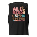 All You Need Is Coffee Unisex Muscle Shirt