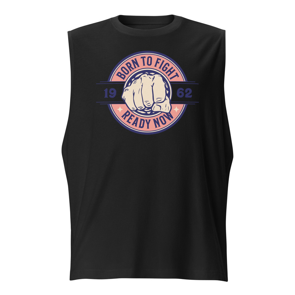 Born to Fight - Fist Unisex Muscle Shirt