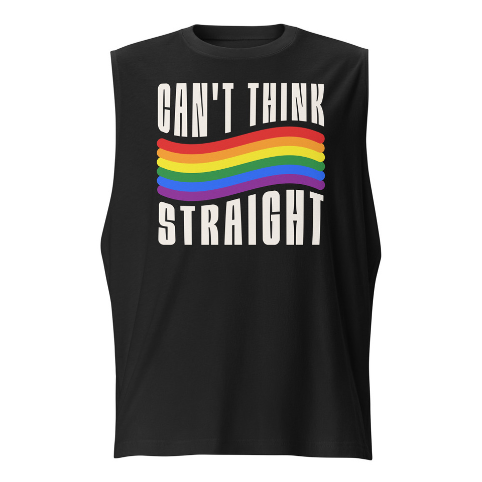 Can't Think Straight Unisex Muscle Shirt