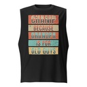 Champ Because Grandpa Is For Old Guys Unisex Muscle Shirt