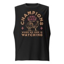 Champions Are Made When No One Is Watching - Sports Unisex Muscle Shirt