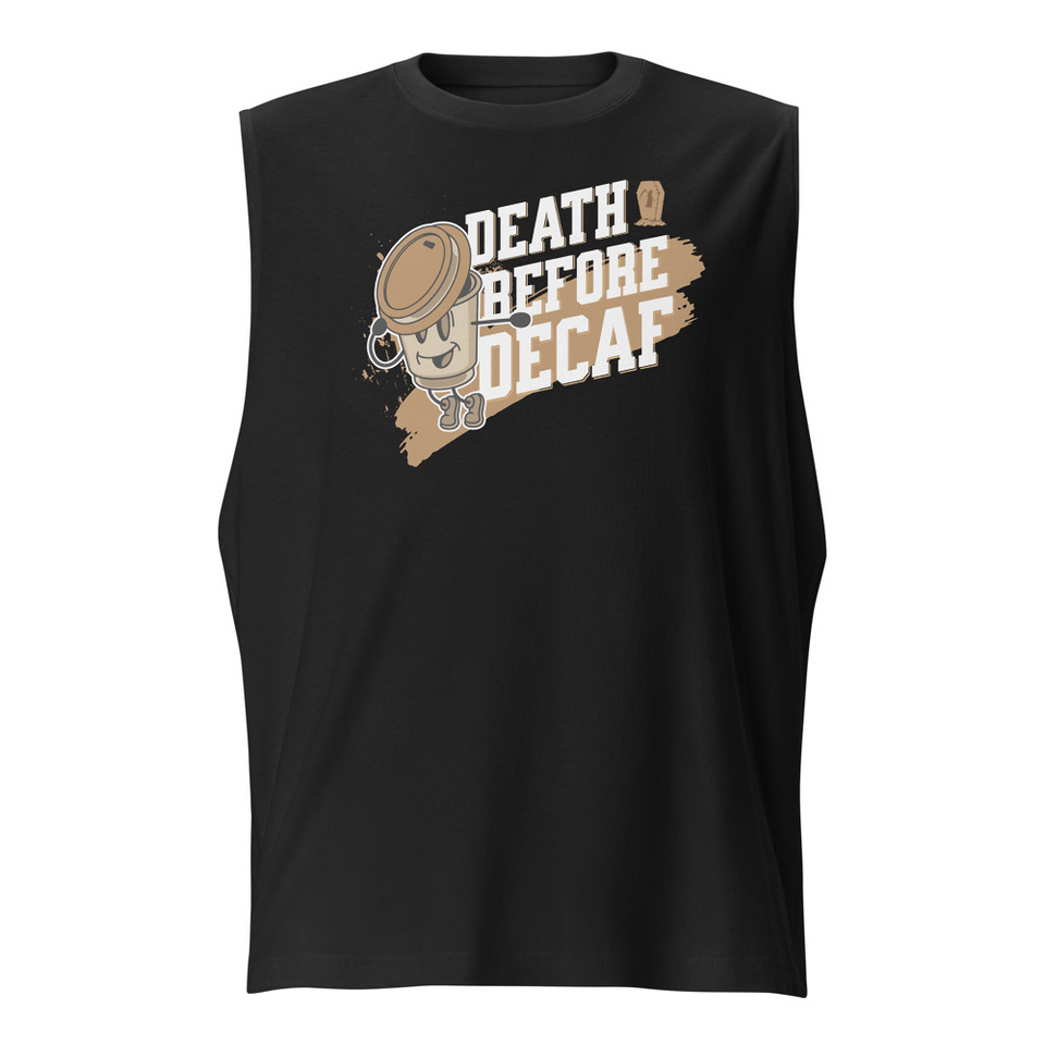 Death Before Decaf Unisex Muscle Shirt