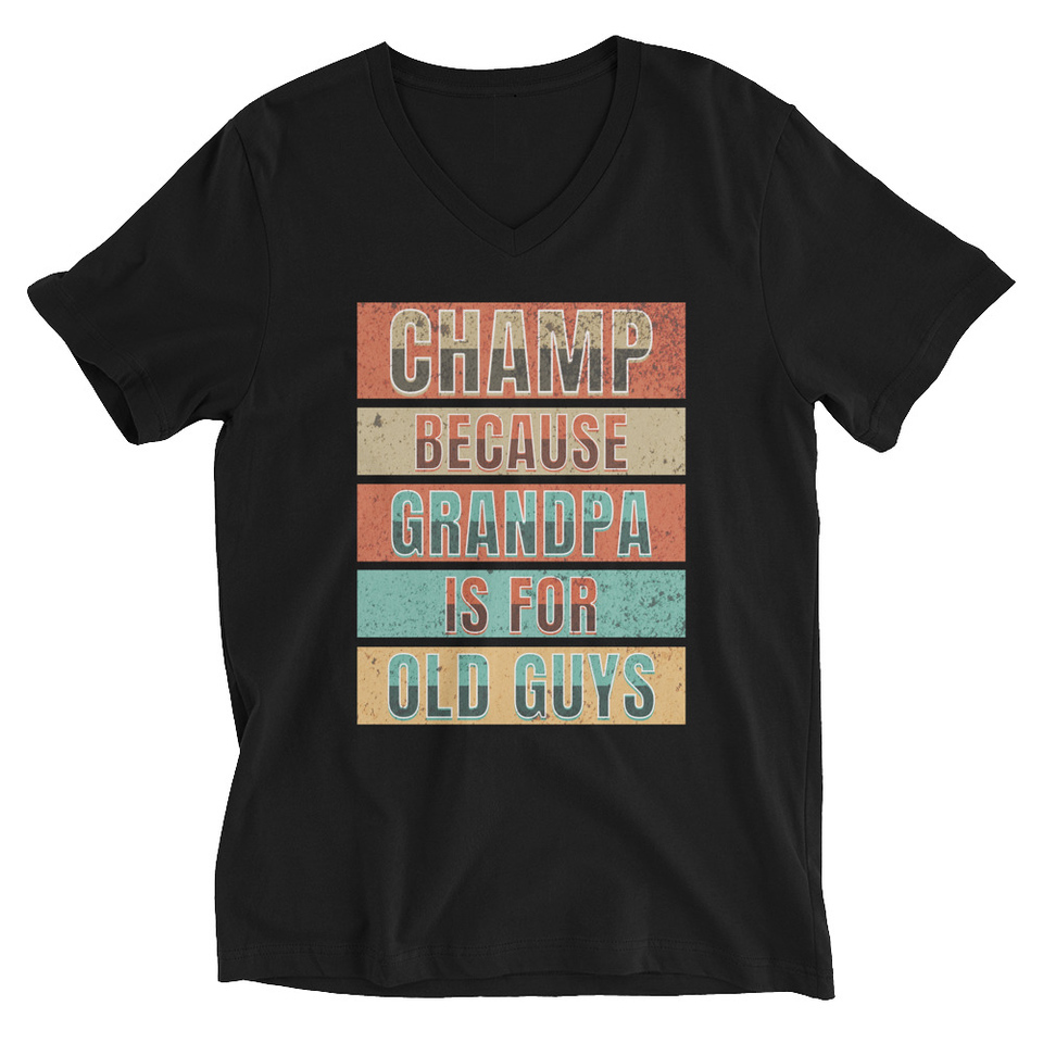 Champ Because Grandpa Is For Old Guys Unisex V-Neck Tee