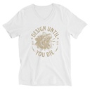 DESIGN UNTIL YOU DIE Unisex V-Neck Tee