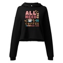 All You Need Is Coffee Women's Cropped Hoodie