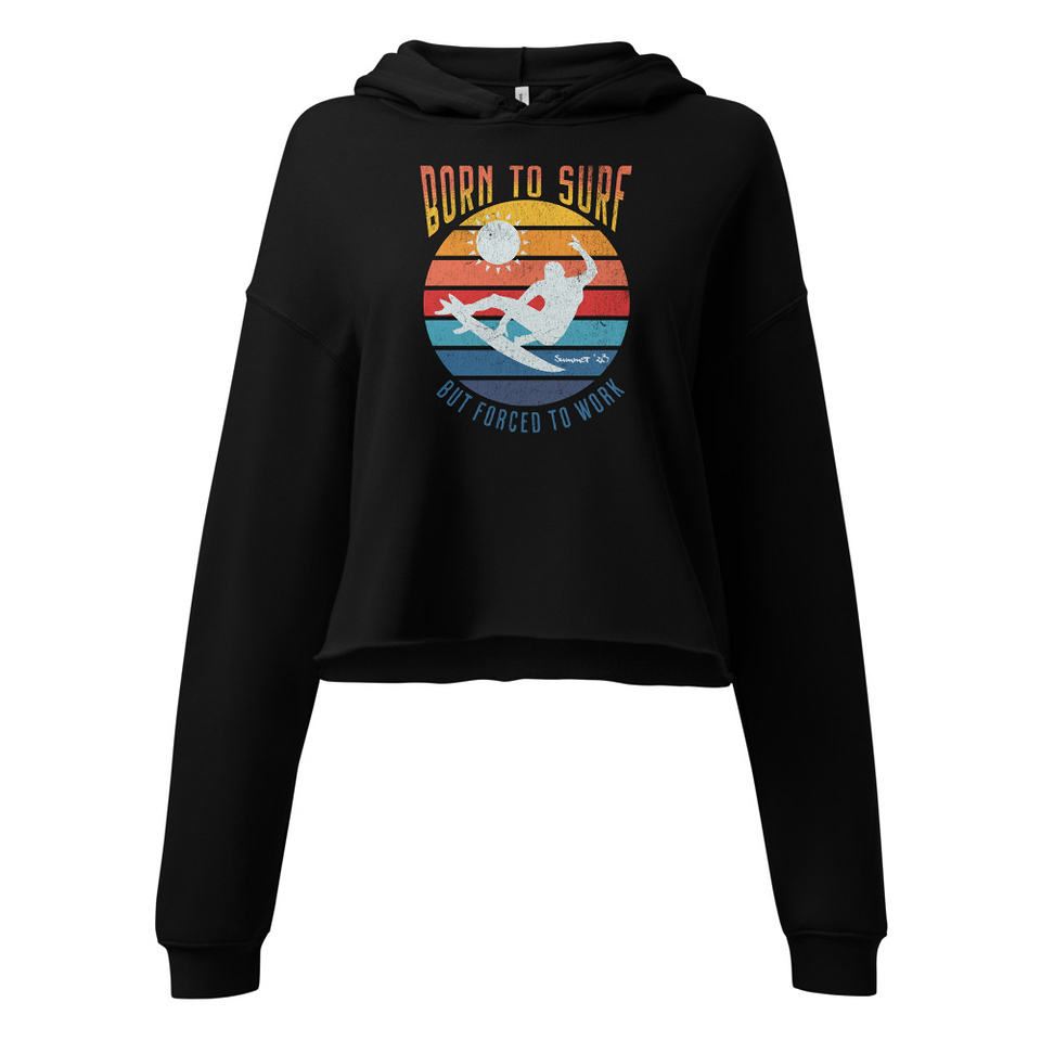 Born to Surf - But Forced to Work Women's Cropped Hoodie