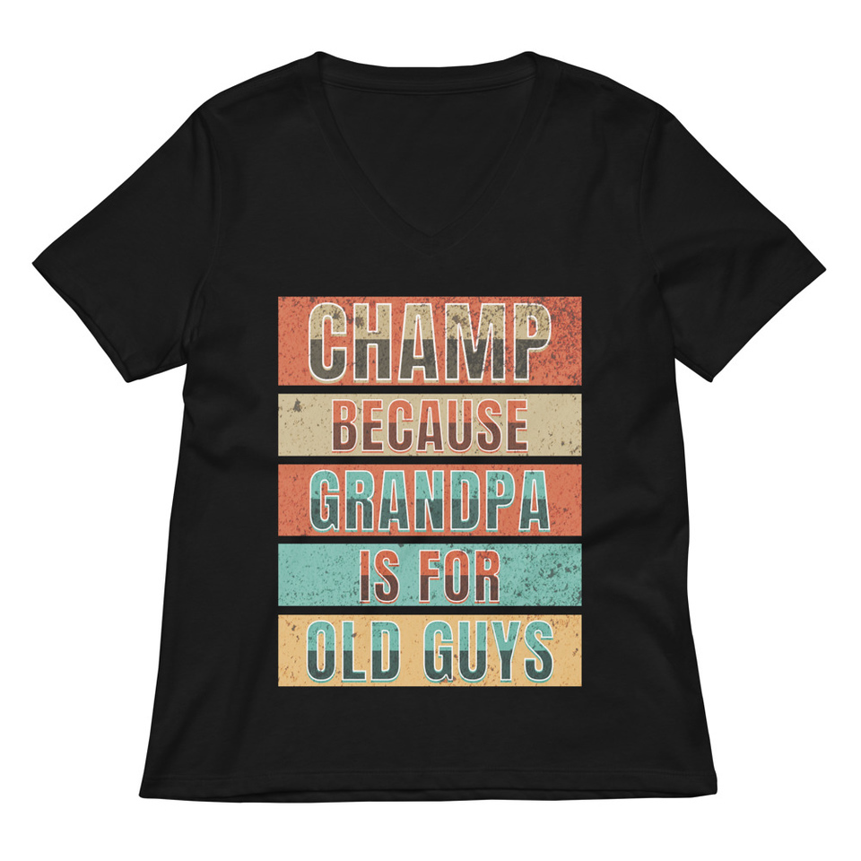 Champ Because Grandpa Is For Old Guys Women's Relaxed V-Neck T-Shirt