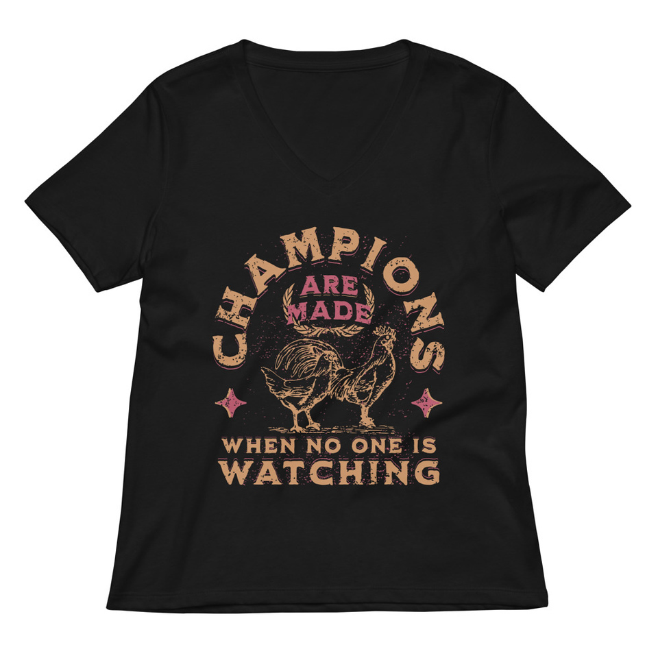 Champions Are Made When No One Is Watching - Sports Women's Relaxed V-Neck T-Shirt