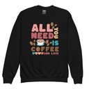 All You Need Is Coffee Youth Crew Neck Sweatshirt