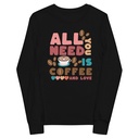 All You Need Is Coffee Youth Long Sleeve Tee