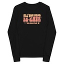 All You Need Youth Long Sleeve Tee