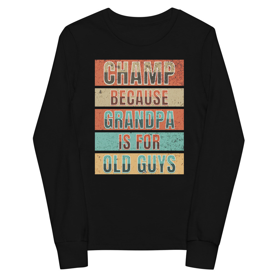 Champ Because Grandpa Is For Old Guys Youth Long Sleeve Tee