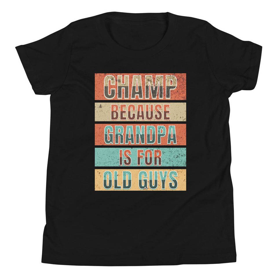 Champ Because Grandpa Is For Old Guys Youth Staple Tee