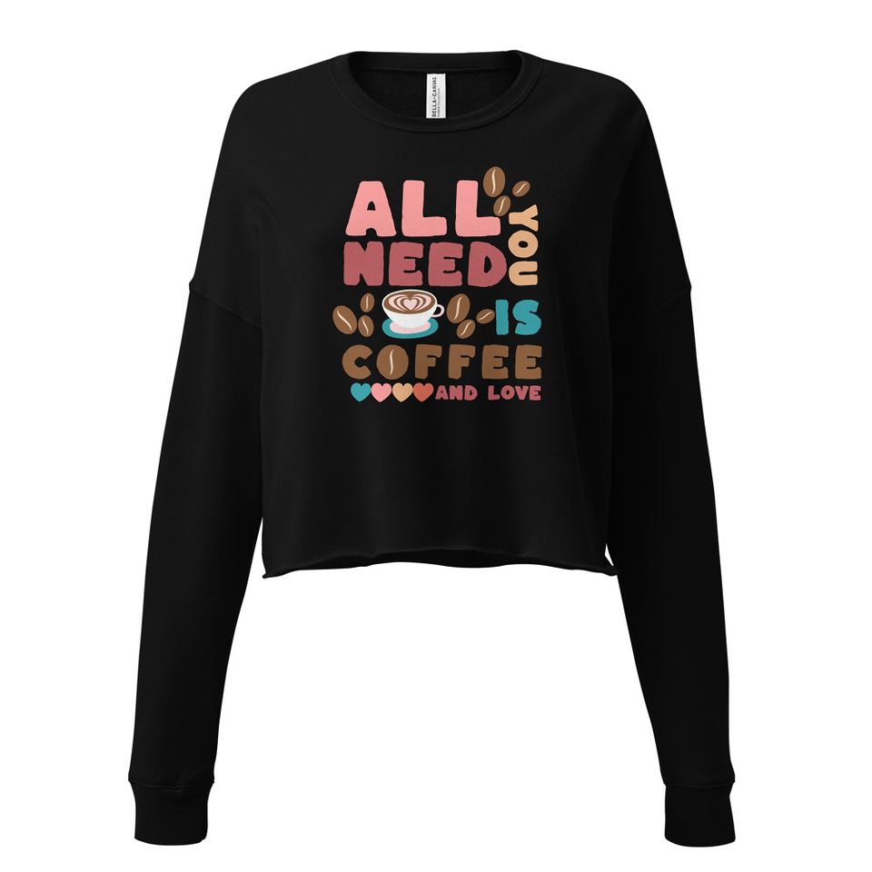 All You Need Is Coffee Women's Cropped Sweatshirt