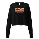 All You Need Women's Cropped Sweatshirt
