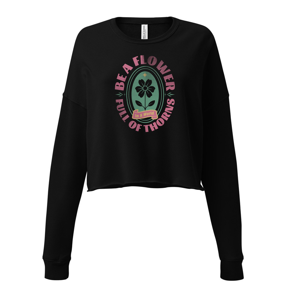 Be A Flower  Women's Cropped Sweatshirt