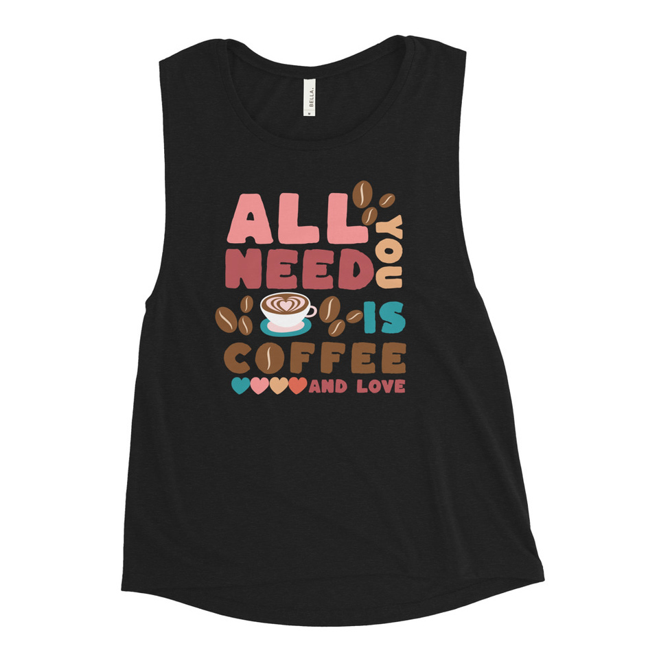 All You Need Is Coffee Women's Muscle Tank
