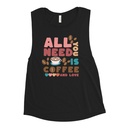 All You Need Is Coffee Women's Muscle Tank