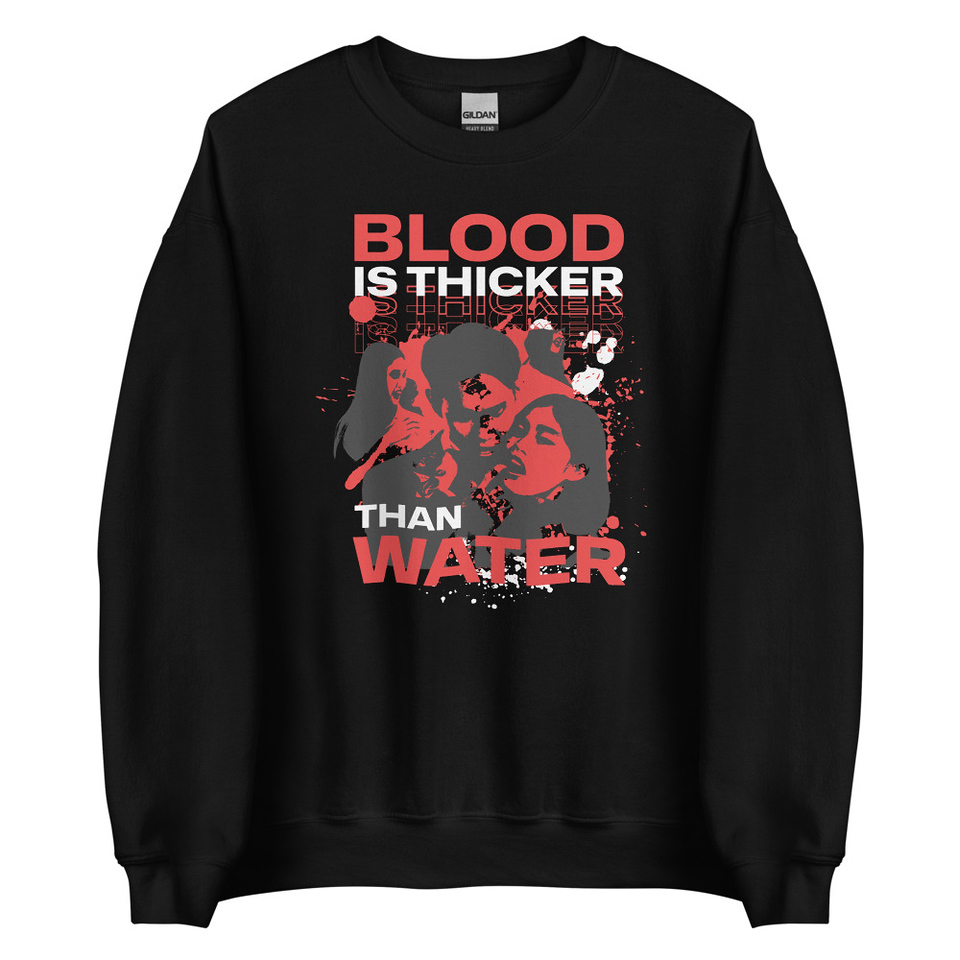 Blood is Thicker than Water Unisex Crew Neck Sweatshirt