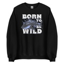 BORN TO BE WILD Unisex Crew Neck Sweatshirt