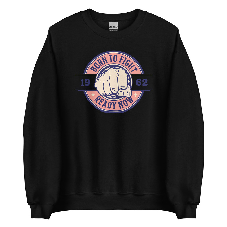 Born to Fight - Fist Unisex Crew Neck Sweatshirt