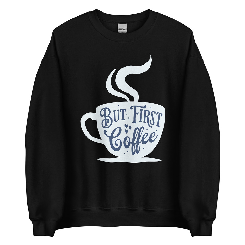 But First Coffee - Hand Lettering Typography Unisex Crew Neck Sweatshirt