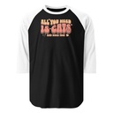 All You Need Unisex 3/4 Sleeve Raglan Shirt