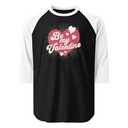 Be my Valentine - Love Heart Unisex 3/4 Sleeve Raglan Shirt