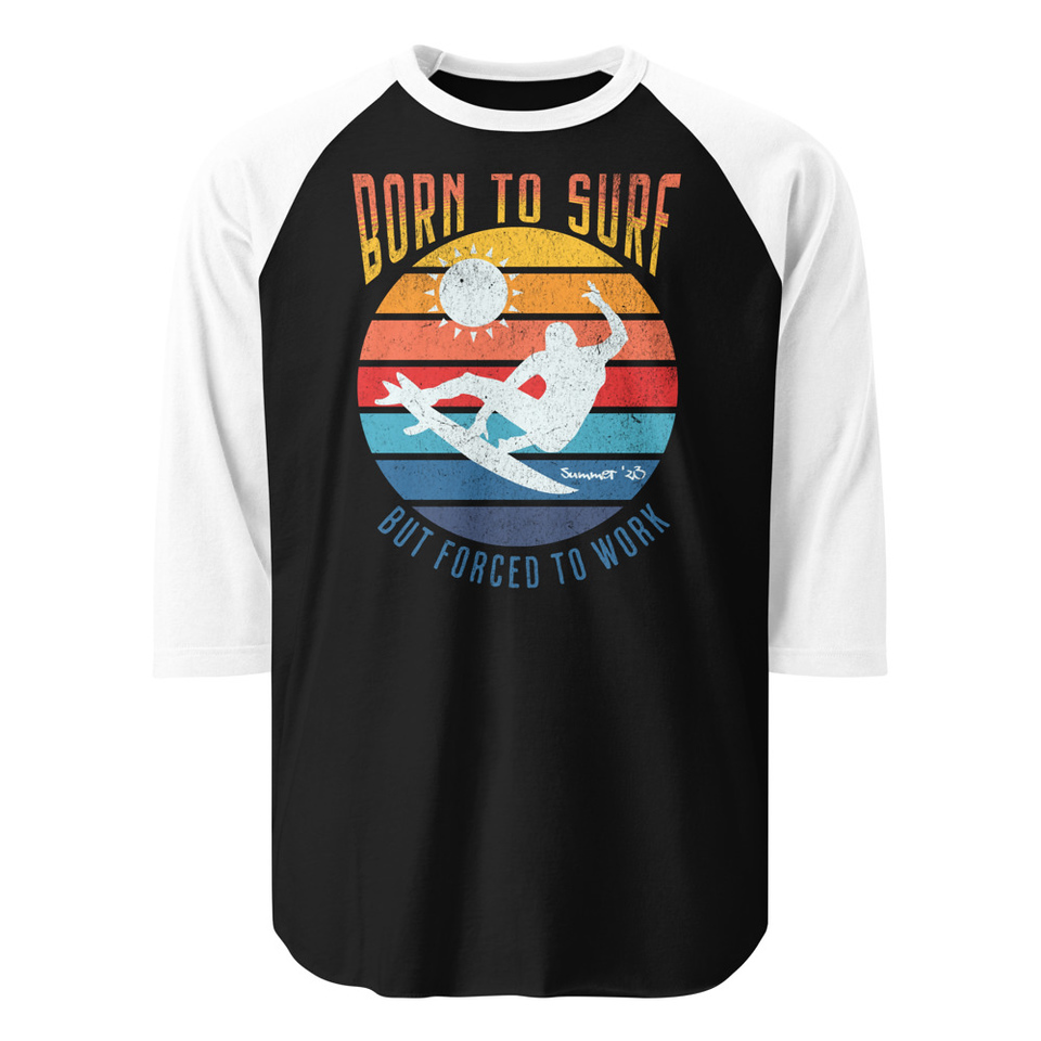 Born to Surf - But Forced to Work Unisex 3/4 Sleeve Raglan Shirt
