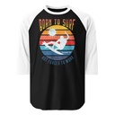 Born to Surf - But Forced to Work Unisex 3/4 Sleeve Raglan Shirt