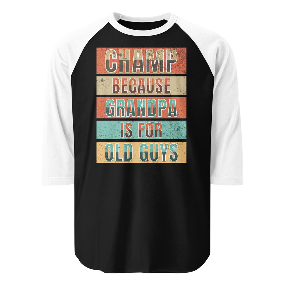 Champ Because Grandpa Is For Old Guys Unisex 3/4 Sleeve Raglan Shirt