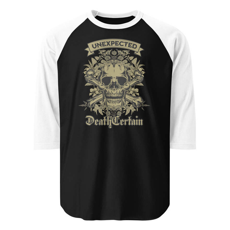 Death Certain and Unexpected Unisex 3/4 Sleeve Raglan Shirt