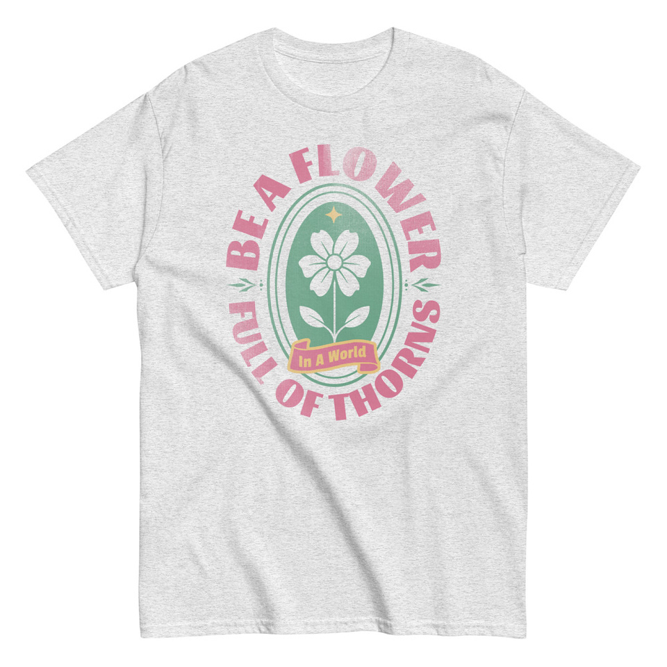 Be A Flower  Unisex Classic Tee