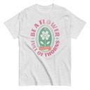 Be A Flower  Unisex Classic Tee