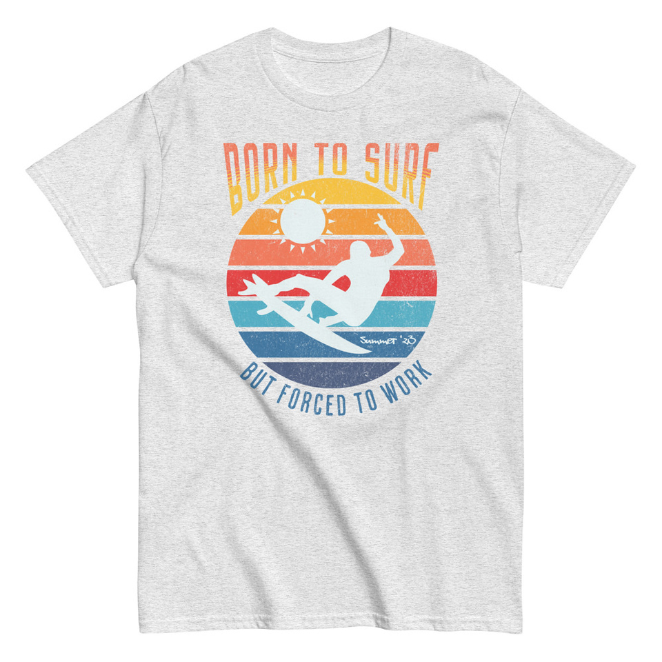 Born to Surf - But Forced to Work Unisex Classic Tee
