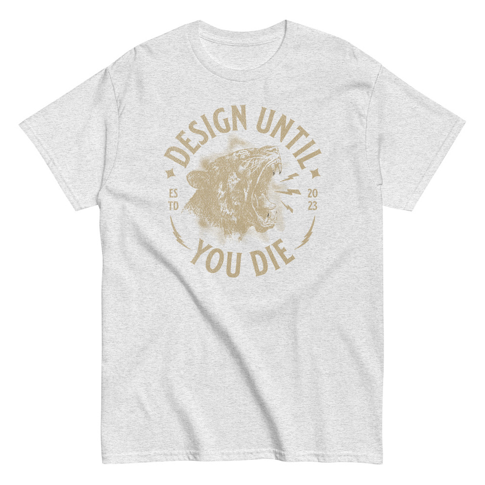 DESIGN UNTIL YOU DIE Unisex Classic Tee