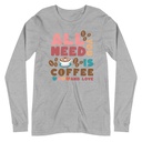 All You Need Is Coffee Unisex Long Sleeve Tee