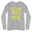 Born 2 Be Wild Unisex Long Sleeve Tee