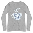 But First Coffee - Hand Lettering Typography Unisex Long Sleeve Tee