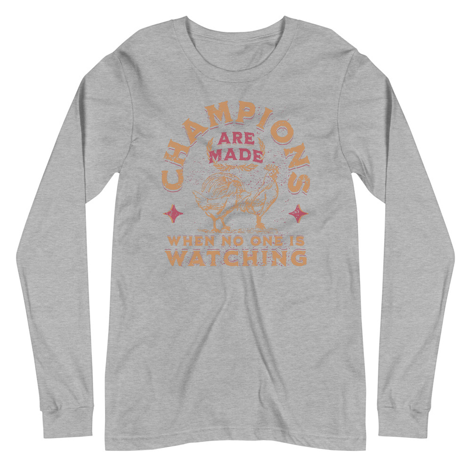Champions Are Made When No One Is Watching - Sports Unisex Long Sleeve Tee