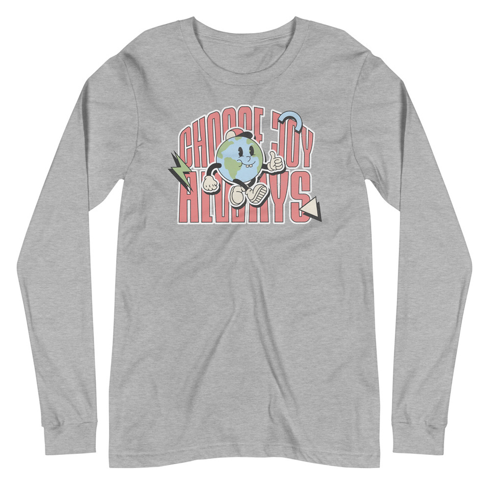 Choose Joy Always Unisex Long Sleeve Tee