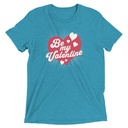 Be my Valentine - Love Heart Unisex Tri-Blend T-Shirt