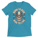 Born to Ride, Ride to Live Unisex Tri-Blend T-Shirt
