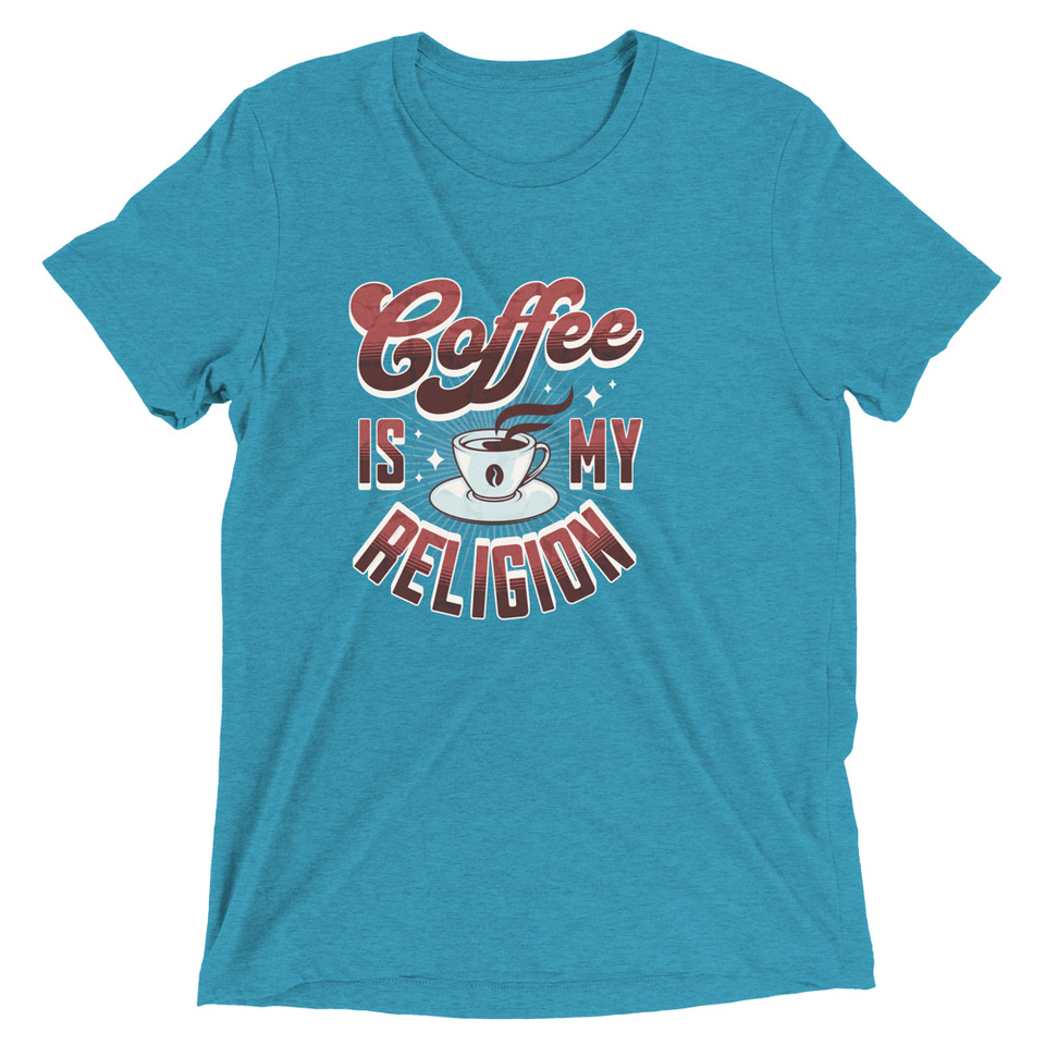 Coffee is my Religion - Funny Unisex Tri-Blend T-Shirt