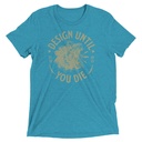 DESIGN UNTIL YOU DIE Unisex Tri-Blend T-Shirt