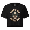Born to Ride, Ride to Live Women's Crop Top