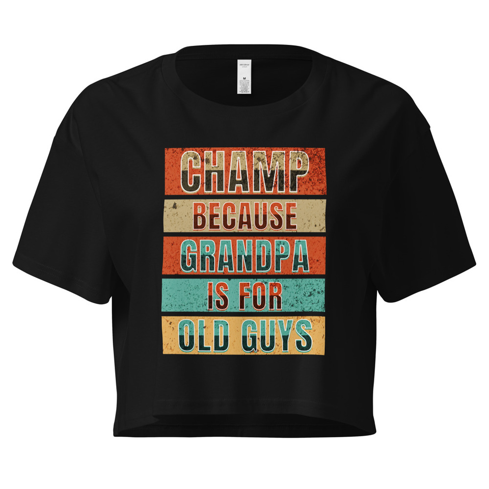 Champ Because Grandpa Is For Old Guys Women's Crop Top